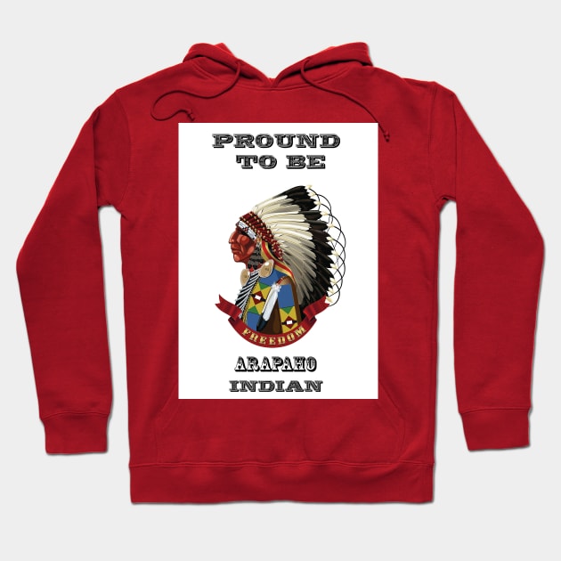 Proud To Be Arapaho Indian Hoodie by The Binay Tribal Products